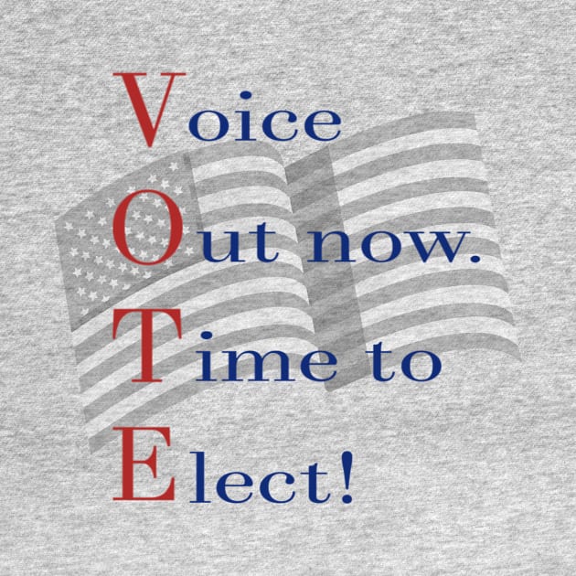 Voice Out now. Time to Elect! by Tshirtmoda